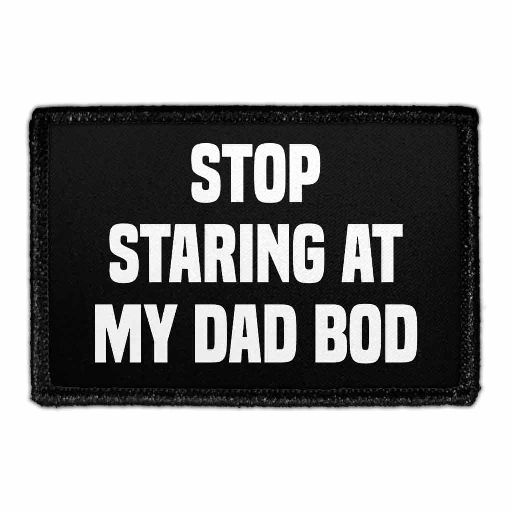 Stop Staring At my Dad Bod - Removable Patch