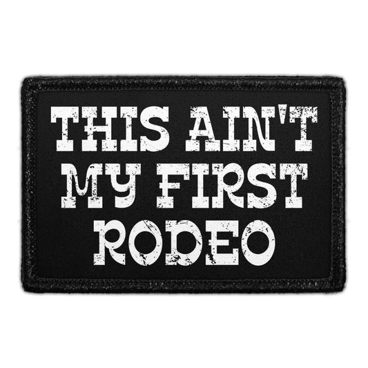 This Ain't My First Rodeo - Removable Patch