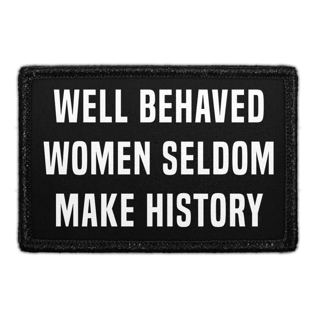 Well Behaved Women Seldom Make History - Removable Patch