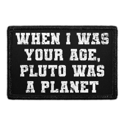When I Was Your Age, Pluto Was A Planet - Removable Patch