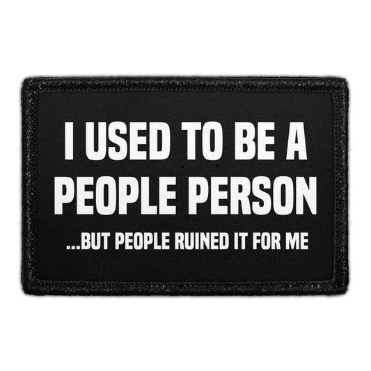 I Used To Be A People Person ...But People Ruined It For Me - Removable Patch