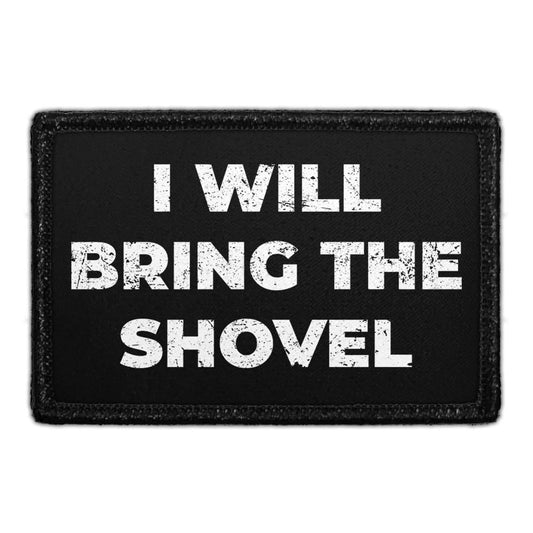 I Will Bring The Shovel - Removable Patch