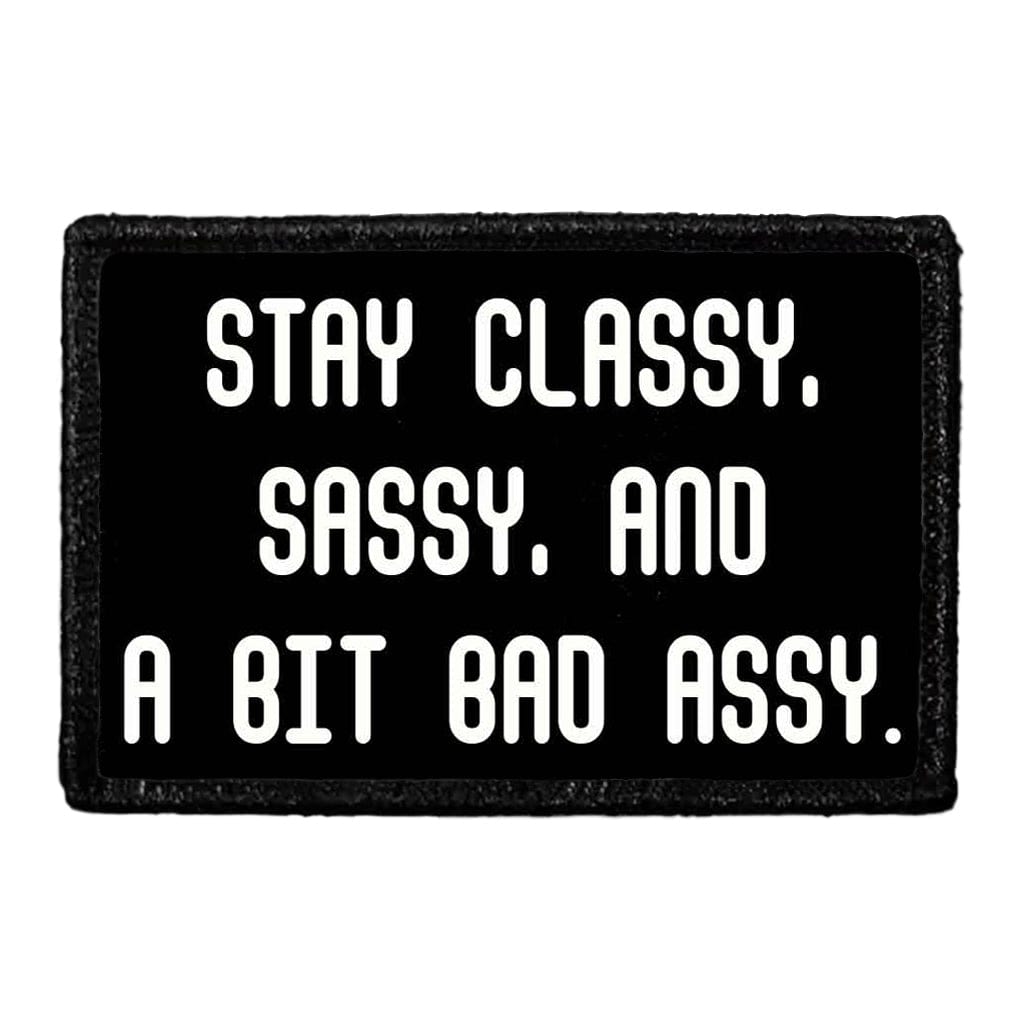 Stay Classy, Sassy, And A Bit Bad Assy. - Removable Patch