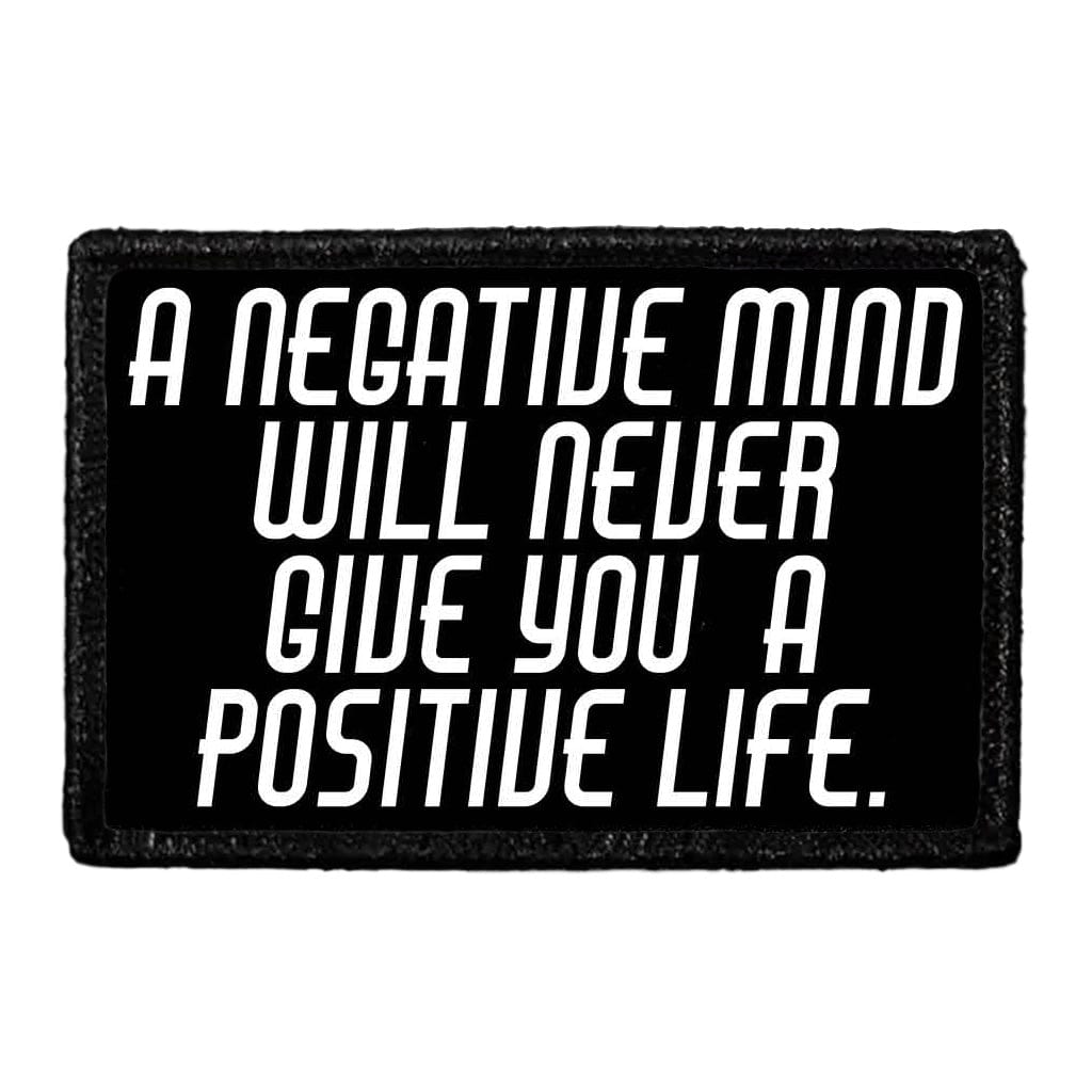 A Negative Mind Will Never Give You A Positive Life. - Removable Patch