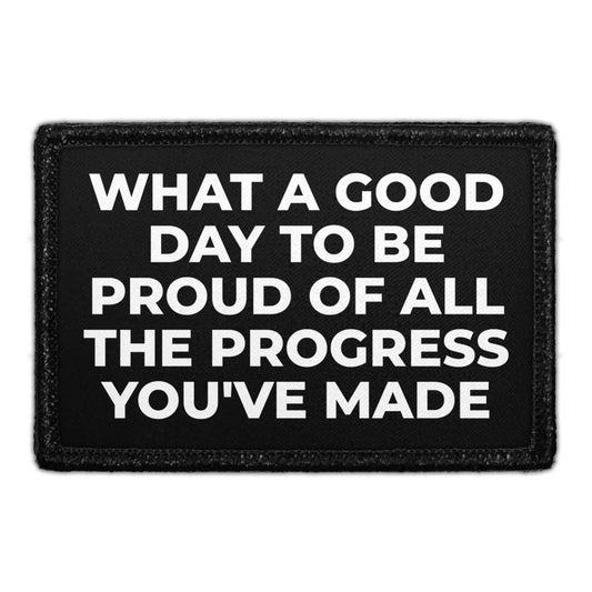 What A Good Day To Be Proud Of All The Progress You've Made - Removable Patch