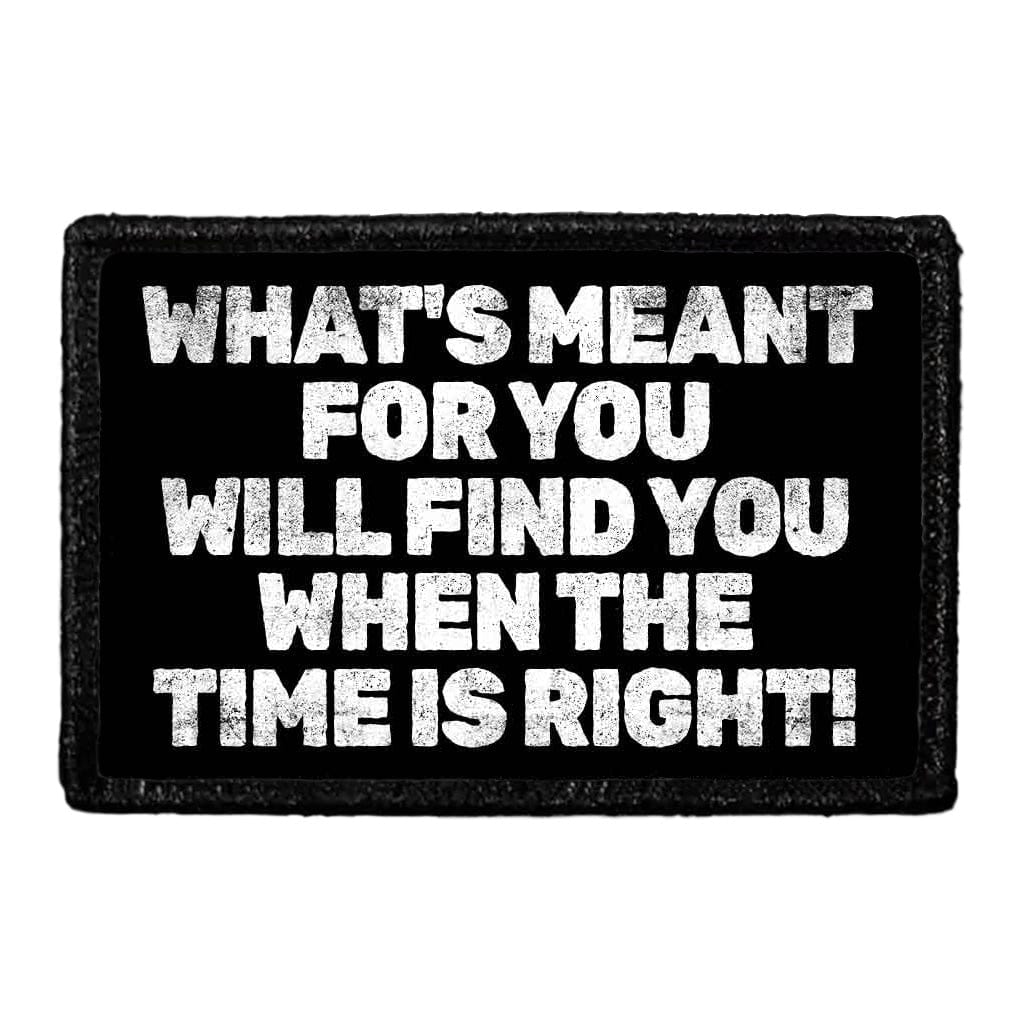 What's Meant For You Will Find You When The Time Is Right! - Removable Patch