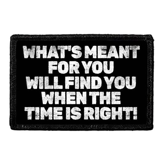What's Meant For You Will Find You When The Time Is Right! - Removable Patch