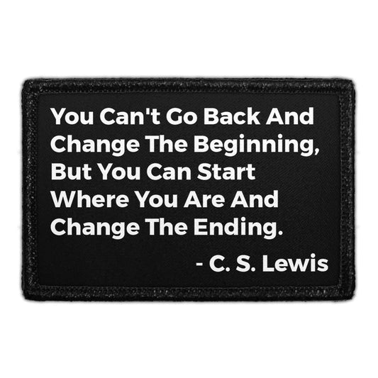 You Can't Go Back And Change The Beginning, But You Can Start Where You Are - C. S. Lewis- Removable Patch