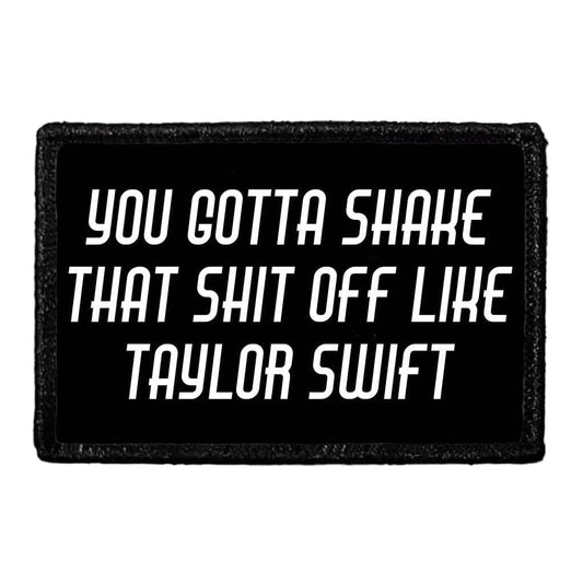 You Gotta Shake That Shit Off Like Taylor Swift - Removable Patch