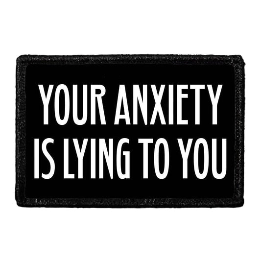 Your Anxiety Is Lying To You - Removable Patch