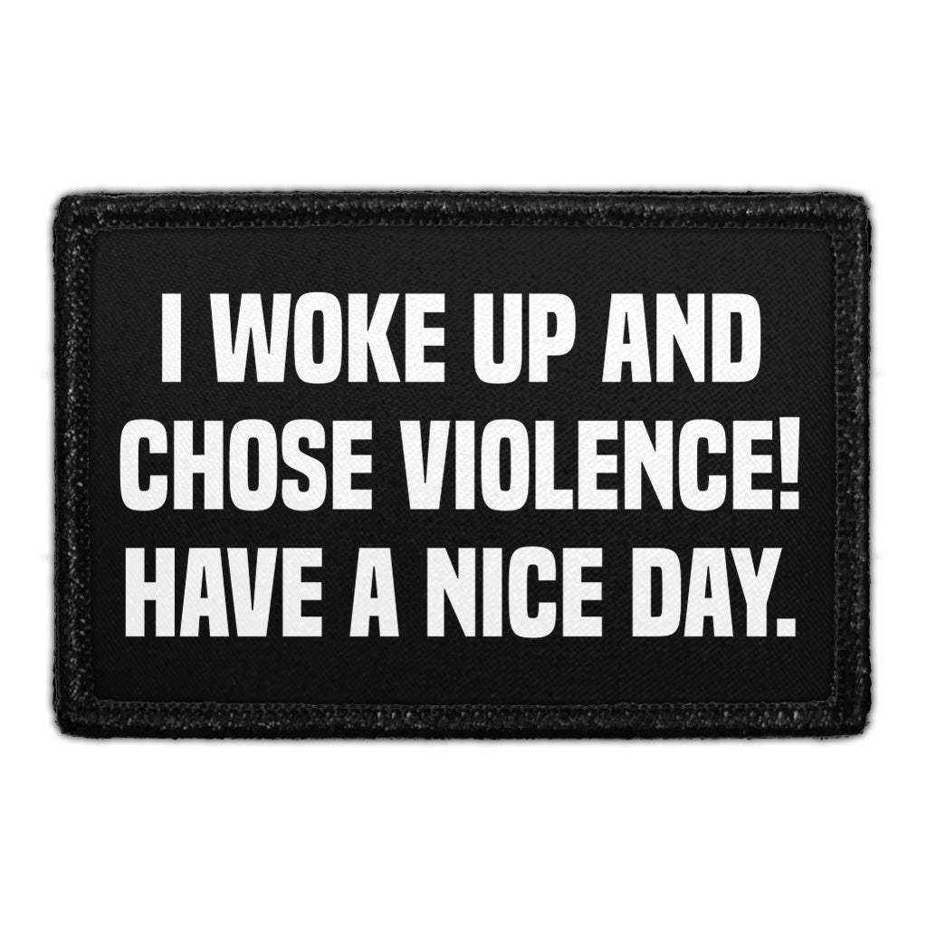 I Woke Up And Chose Violence! Have A Nice Day. - Removable Patch
