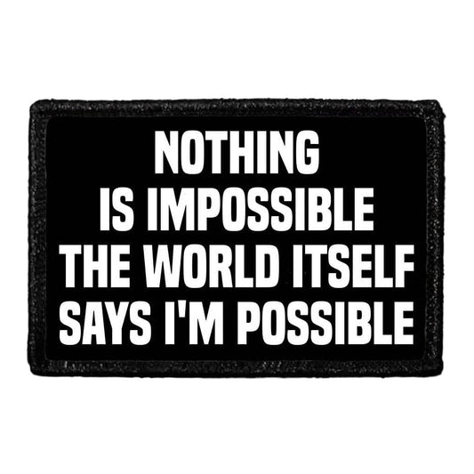 Nothing Is Impossible The World Itself Says I'm Possible - Removable Patch