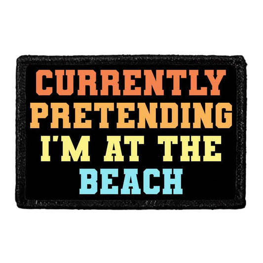 Currently Pretending I'm At The Beach - Removable Patch