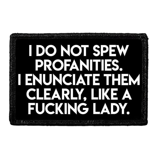 I Do Not Spew Profanities. I Enunciate Them Clearly, Like A Fucking Lady.  - Removable Patch