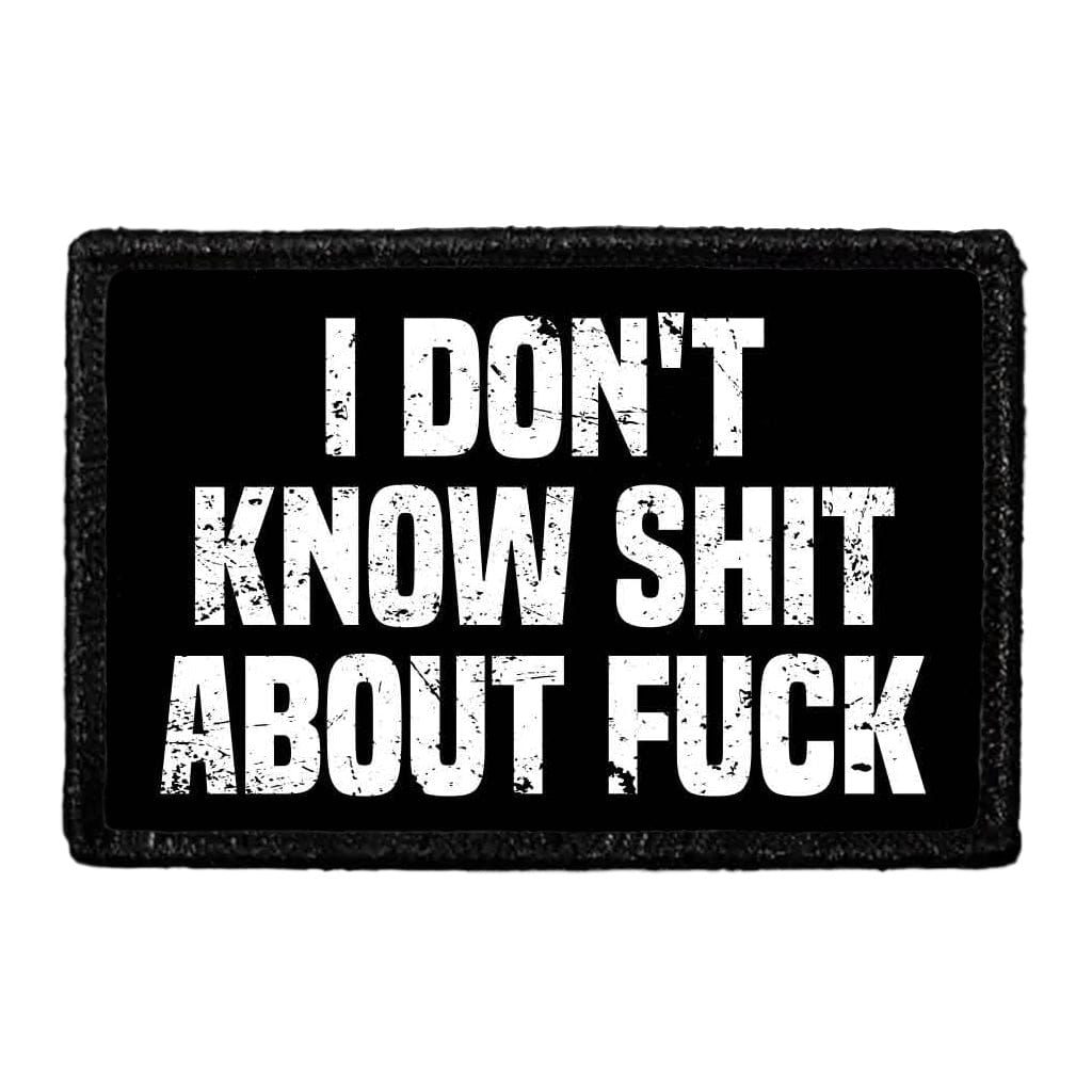 I Don't Know Shit About Fuck  - Removable Patch