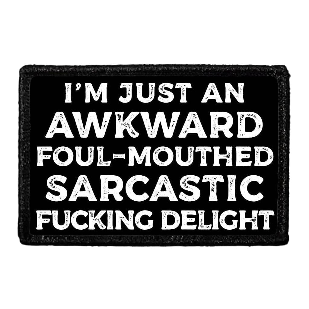 I'm Just An Awkward Foul-Mouthed Sarcastic Fucking Delight - Removable Patch
