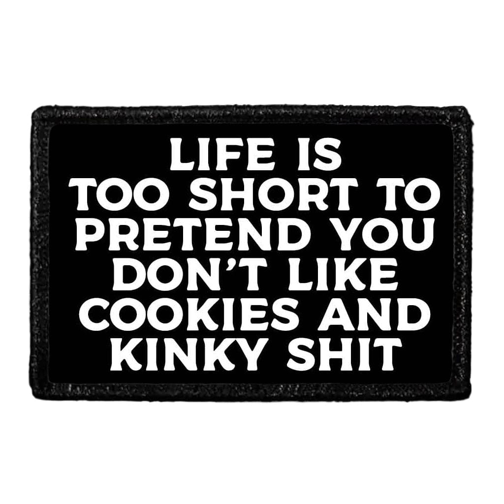 Life Is Too Short To Pretend You Don't Like Cookies And Kinky Shit - Removable Patch