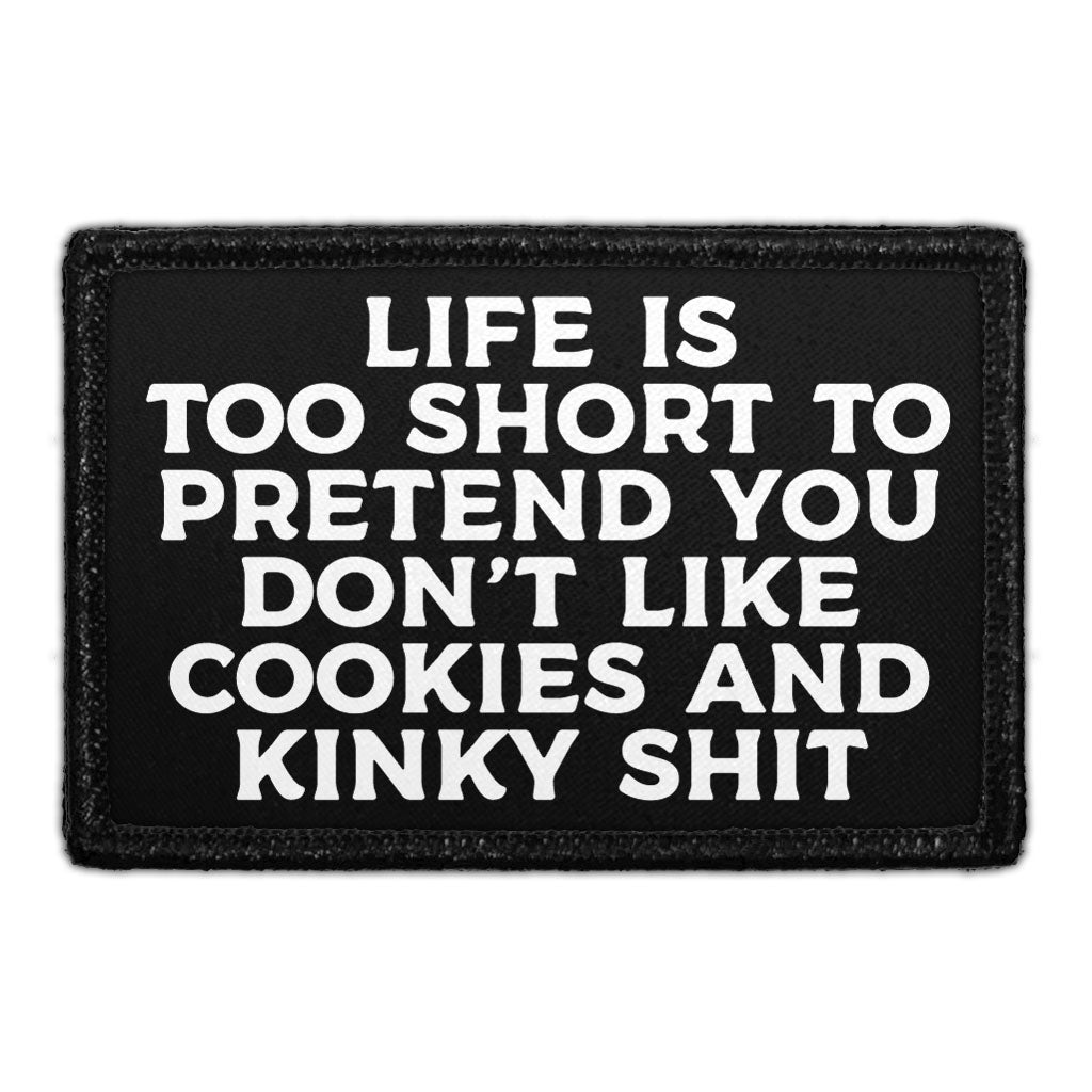 Life Is Too Short To Pretend You Don't Like Cookies And Kinky Shit - Removable Patch
