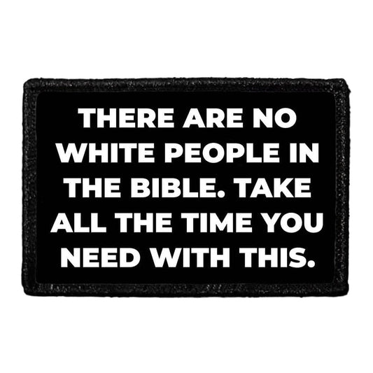 There Are No White People In The Bible. Take All The Time You Need With This. - Removable Patch