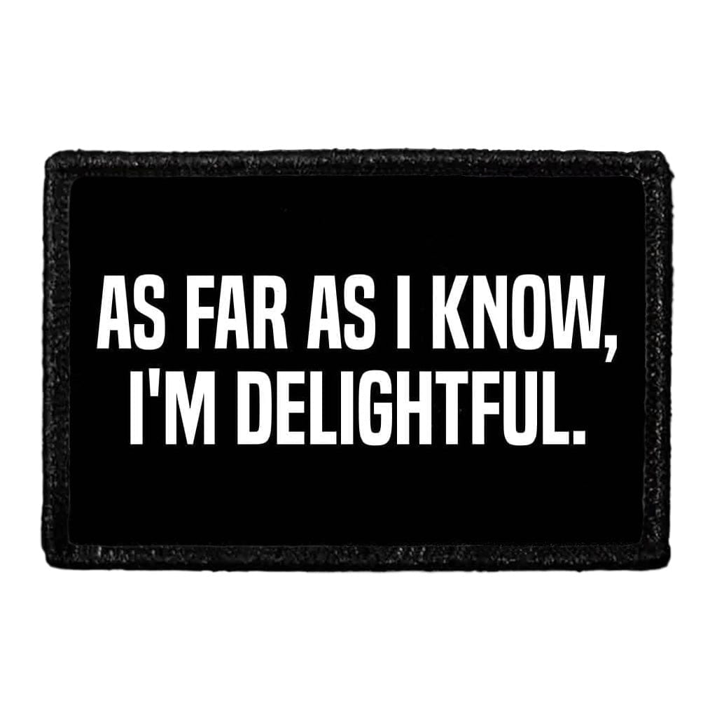As Far As I Know, I'm Delightful. - Removable Patch