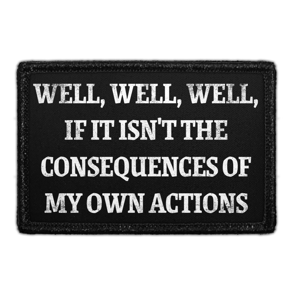 Well, Well, Well, If It Isn't The Consequences Of My Own Actions - Removable Patch