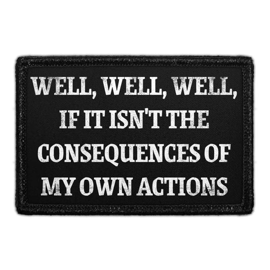 Well, Well, Well, If It Isn't The Consequences Of My Own Actions - Removable Patch