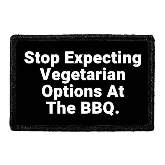 Stop Expecting Vegetarian Options At The BBQ - Removable Patch