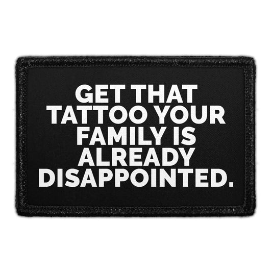 Get That Tattoo Your Family Is Already Disappointed - Removable Patch