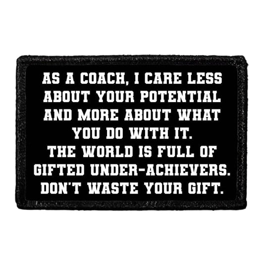 As A Coach, I Care Less About Your Potential And More About What You Do With It. The World Is Full Of Gifted Under-Achievers. Don't Waste Your Gift. - Removable Patch