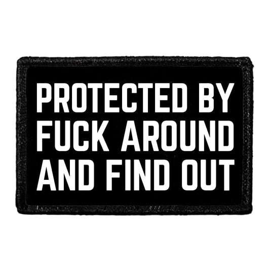 Protected By Fuck Around And Find Out - Removable Patch