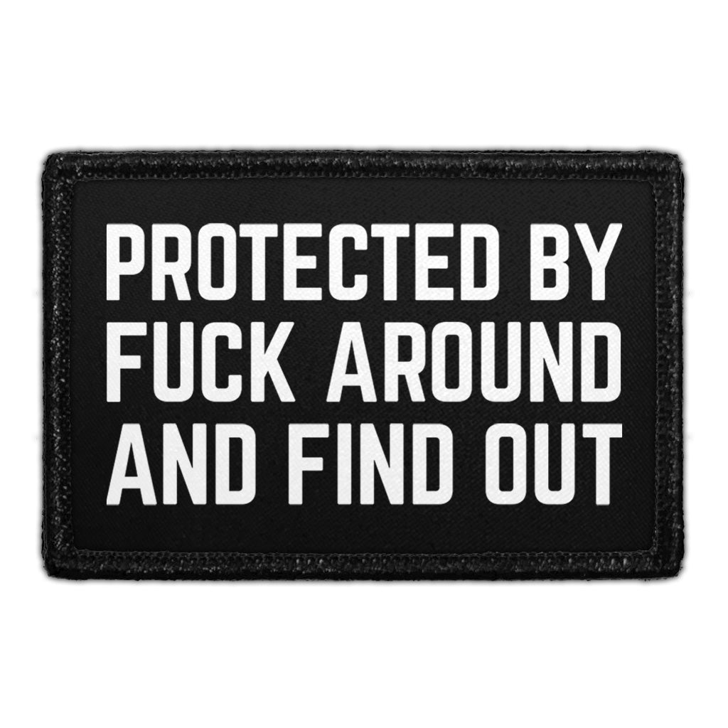 Protected By Fuck Around And Find Out - Removable Patch