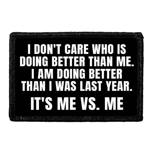 I Don't Care Who Is Doing Better Than Me. I Am Doing Better Than I Was Last Year. It's Me Vs. Me. - Removable Patch