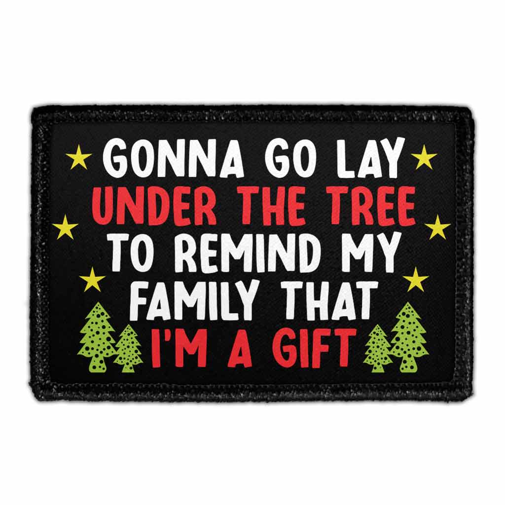 Gonna Go Lay Under The Tree To Remind My Family That I'm A Gift - Removable Patch