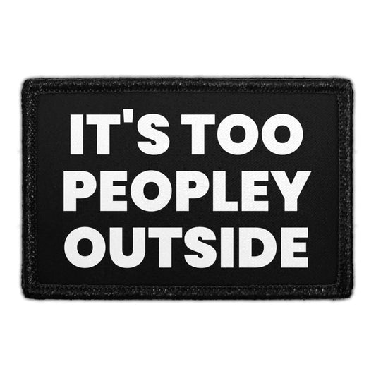 It's Too Peopley Outside  - Removable Patch