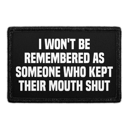 I Won't Be Remembered As Someone Who Kept Their Mouth Shut  - Removable Patch