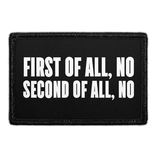 First Of All, No Second Of All, No  - Removable Patch