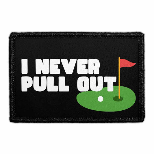 I Never Pull Out - Removable Patch