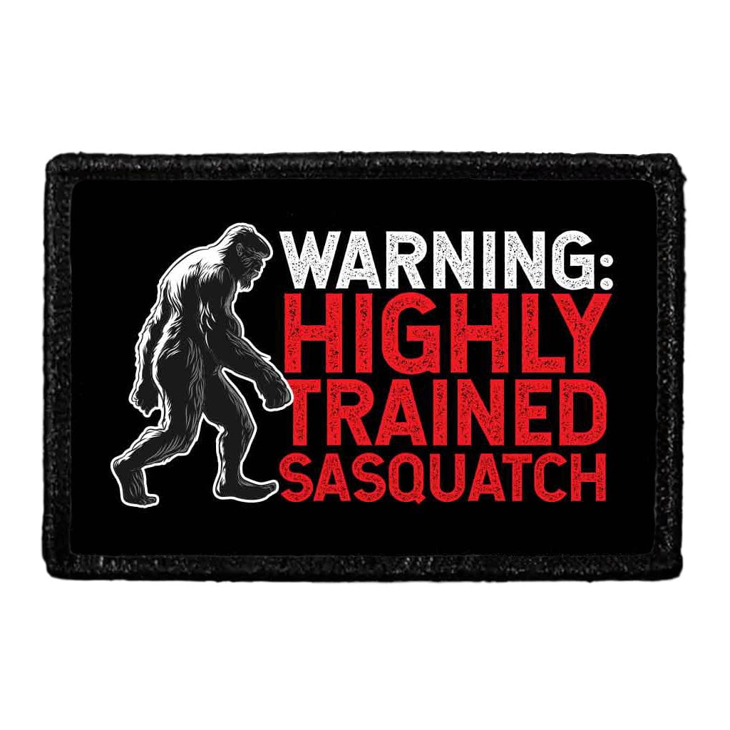 WARNING - Highly Trained Sasquatch - Removable Patch