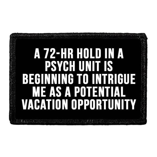 A 72-Hr Hold In A Psych Unit Is Beginning To Intrigue Me As A Potential Vacation Opportunity -  Removable Patch