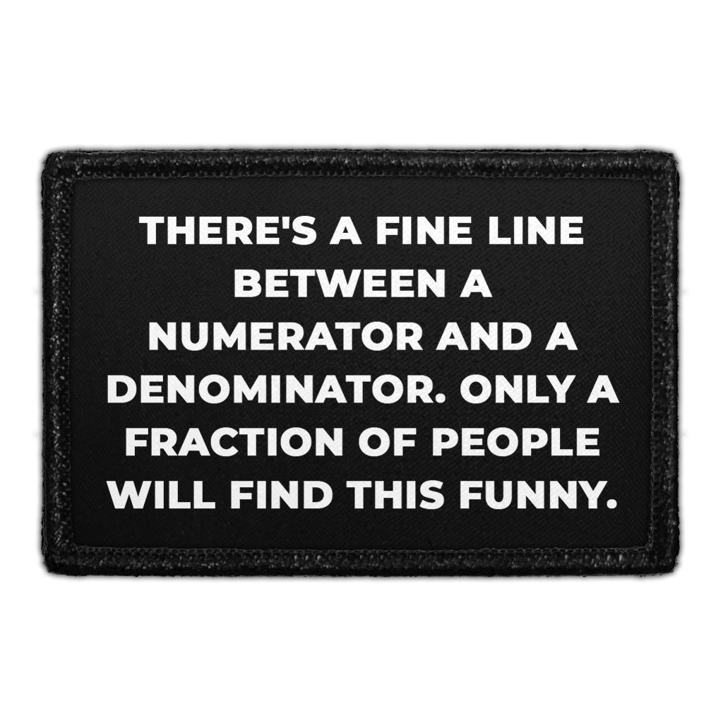 There's A Fine Line Between A Numerator And A Denominator. Only A Fraction Of People Will Find This Funny. - Removable Patch