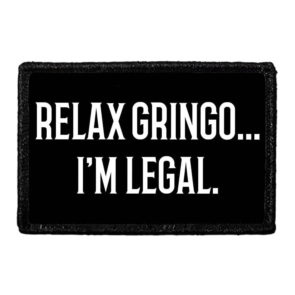 Relax Gringo... I'm Legal. - Removable Patch