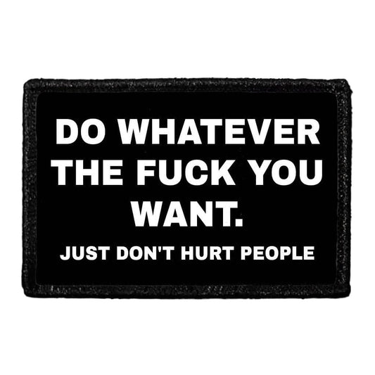 Do Whatever The Fuck You Want. Just Don't Hurt People - Removable Patch