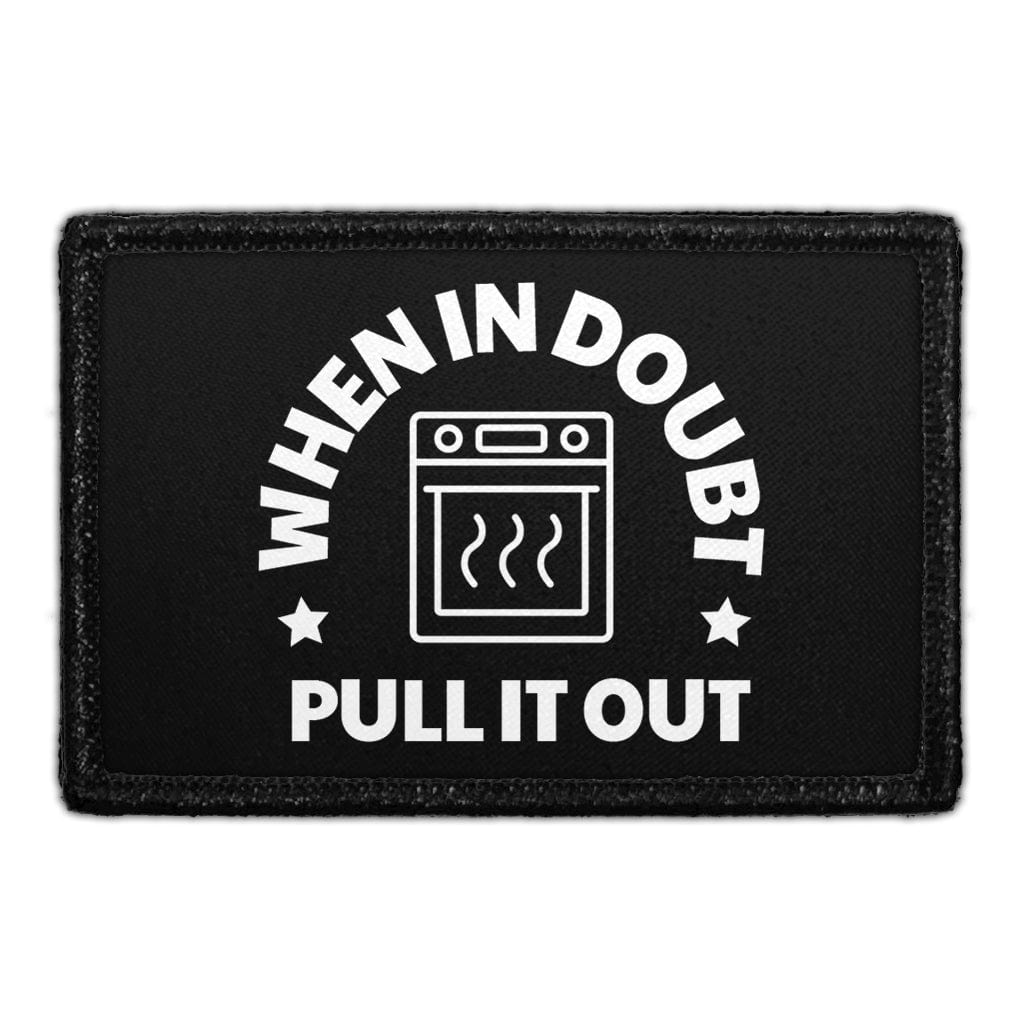 When In Doubt Pull It Out - Removable Patch
