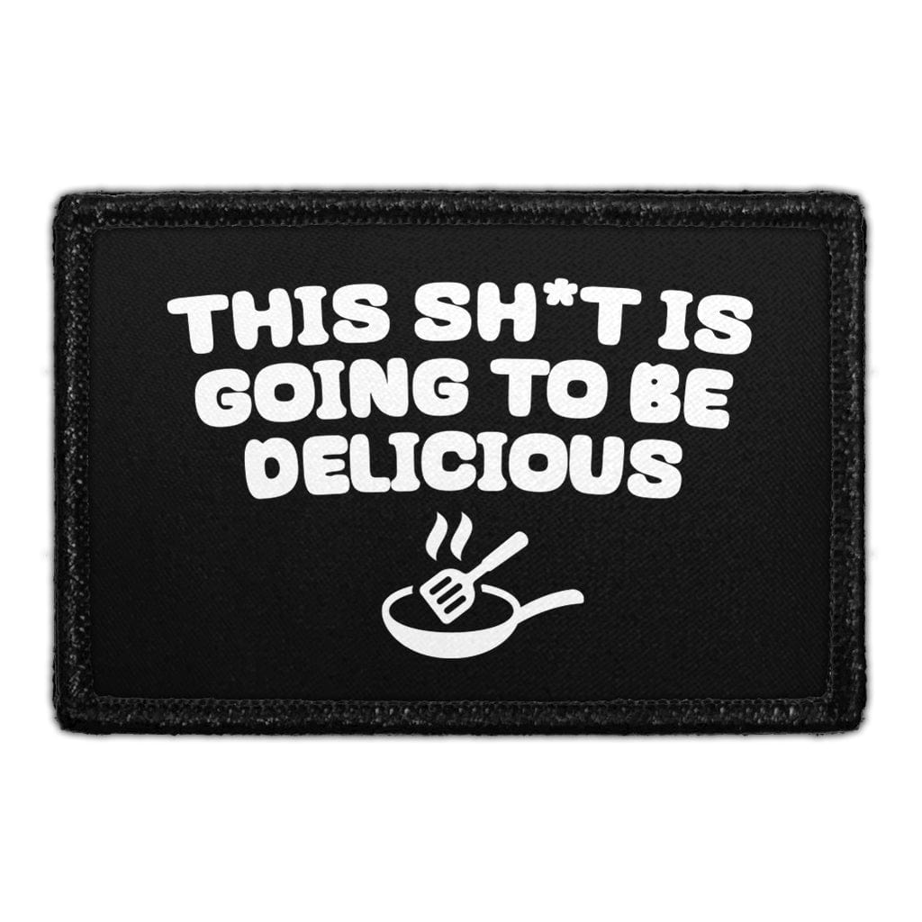 This Sh*t Is Going To Be Delicious - Removable Patch