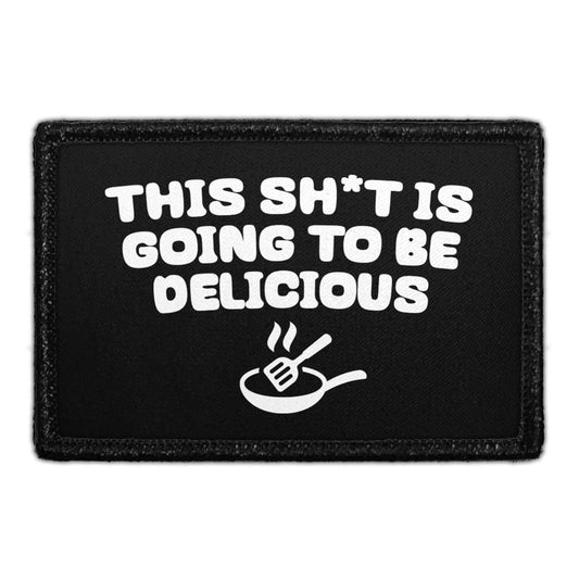 This Sh*t Is Going To Be Delicious - Removable Patch