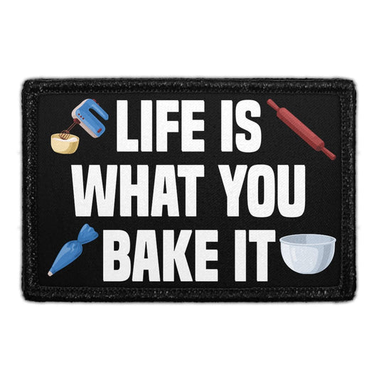Life Is What You Bake It - Removable Patch