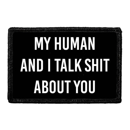 My Human And I Talk Shit About You  - Removable Patch