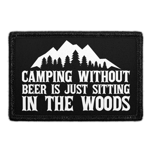 Camping Without Beer Is Just Sitting In The Woods - Removable Patch