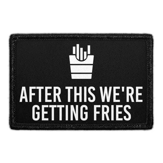 After This We're Getting Fries - Removable Patch