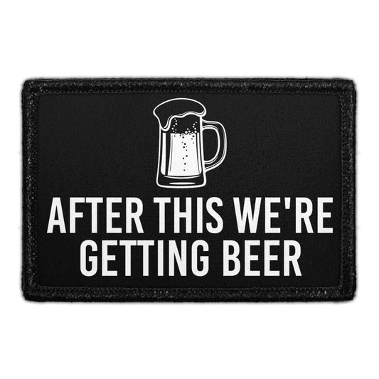 After This We're Getting Beer - Removable Patch